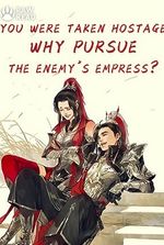 You were taken hostage, why pursue the Enemy's Empress?